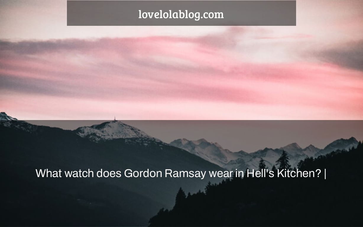 What watch does Gordon Ramsay wear in Hell's Kitchen? |
