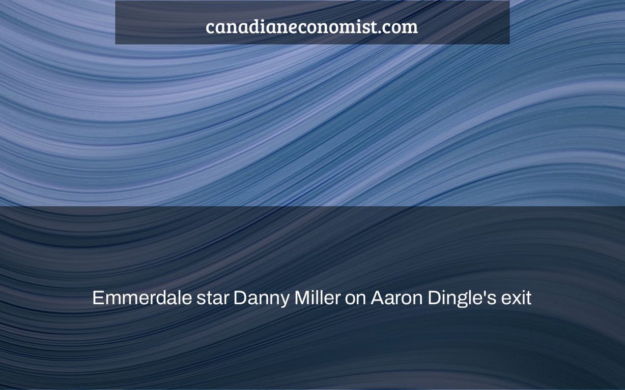 Emmerdale star Danny Miller on Aaron Dingle's exit