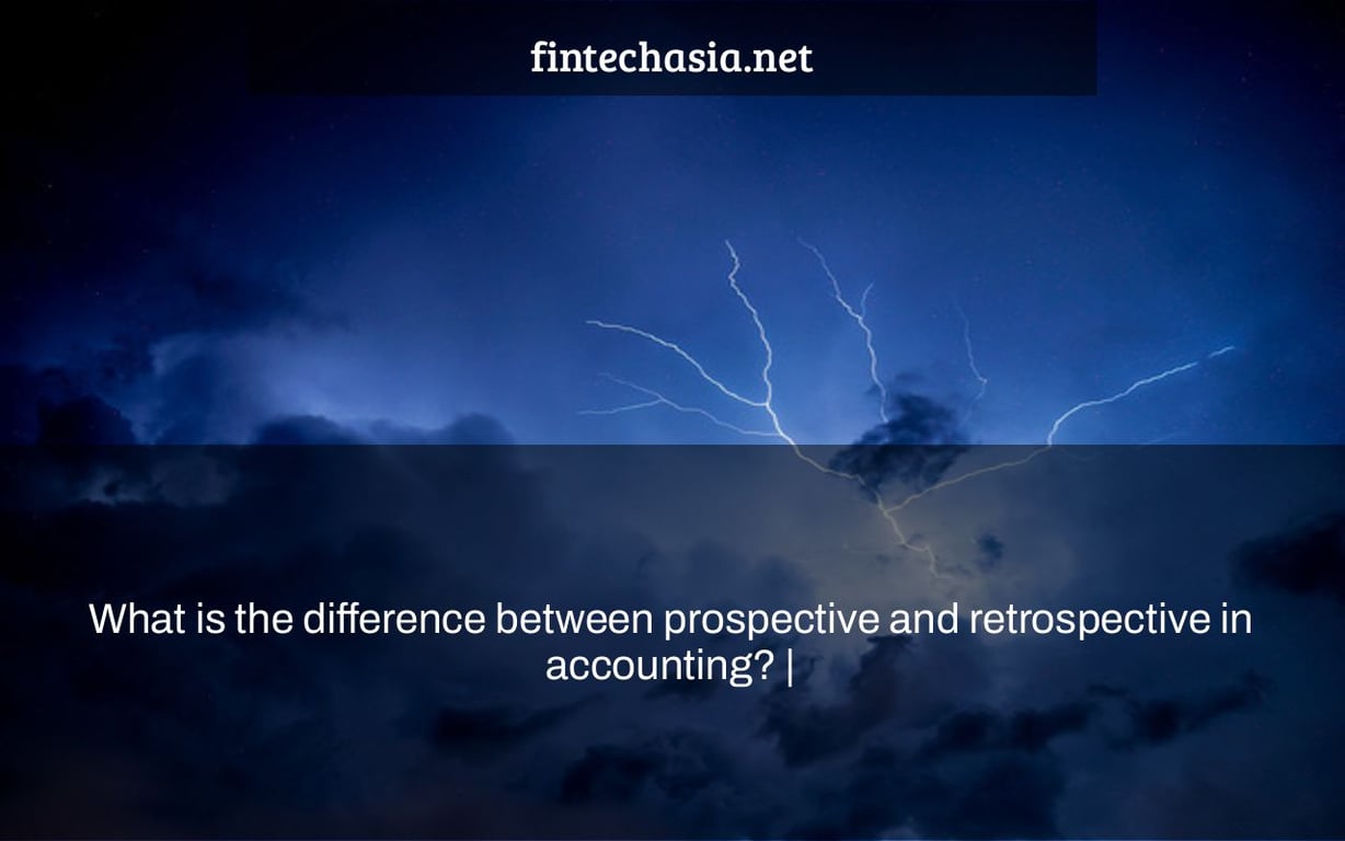 What is the difference between prospective and retrospective in accounting? |