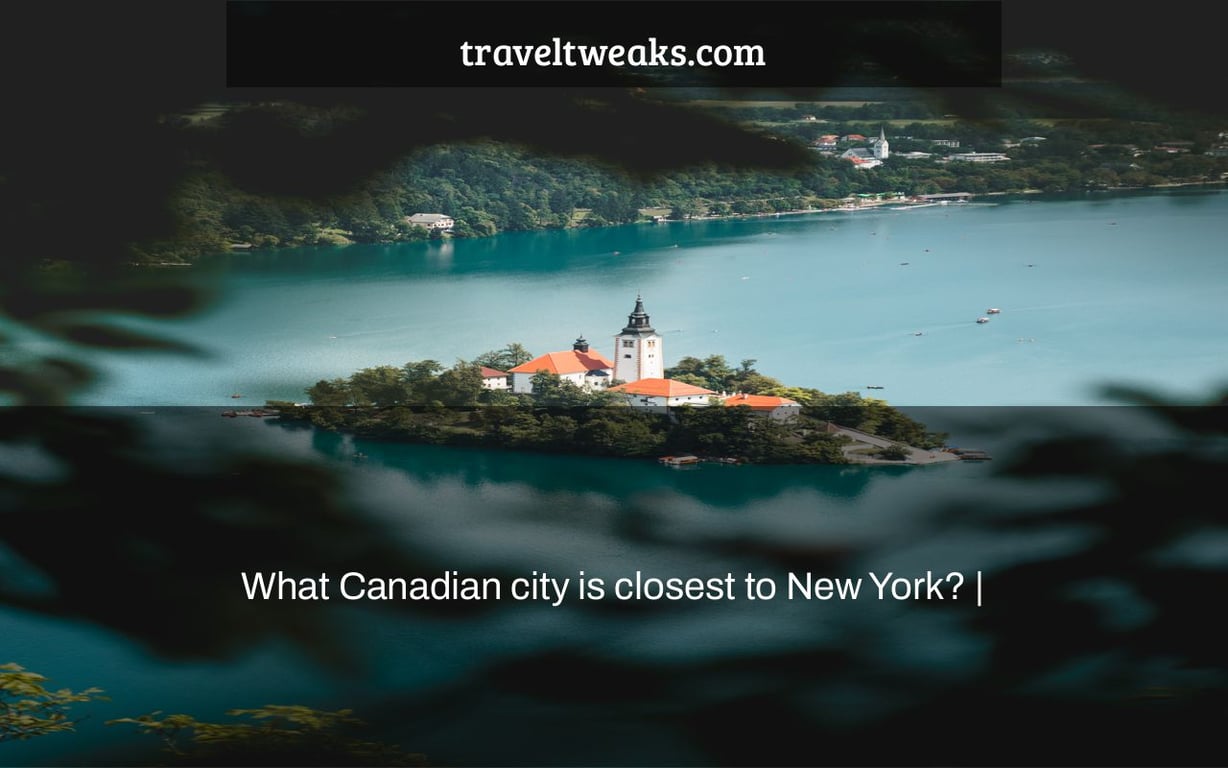 What Canadian city is closest to New York? |