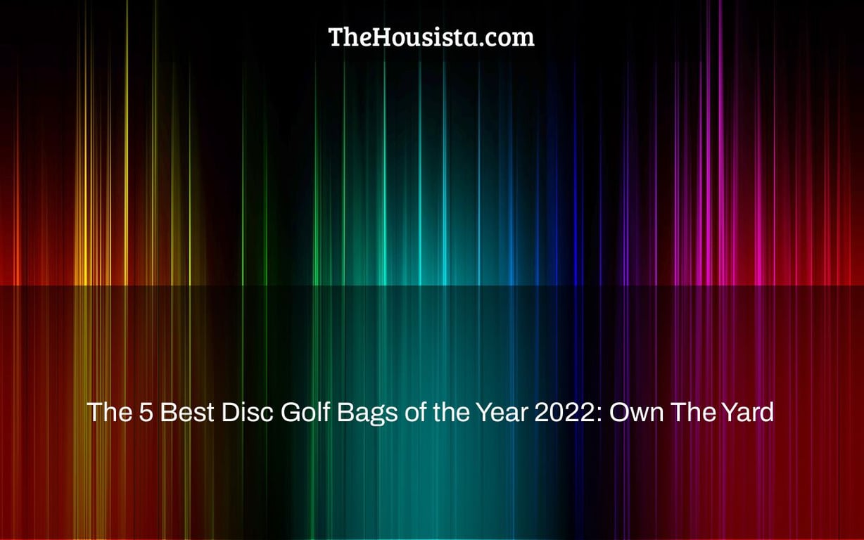 The 5 Best Disc Golf Bags of the Year 2022: Own The Yard