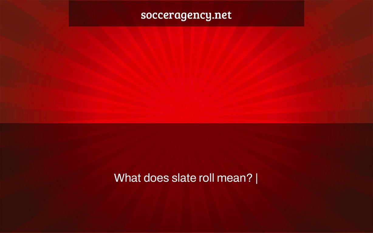 What does slate roll mean? |