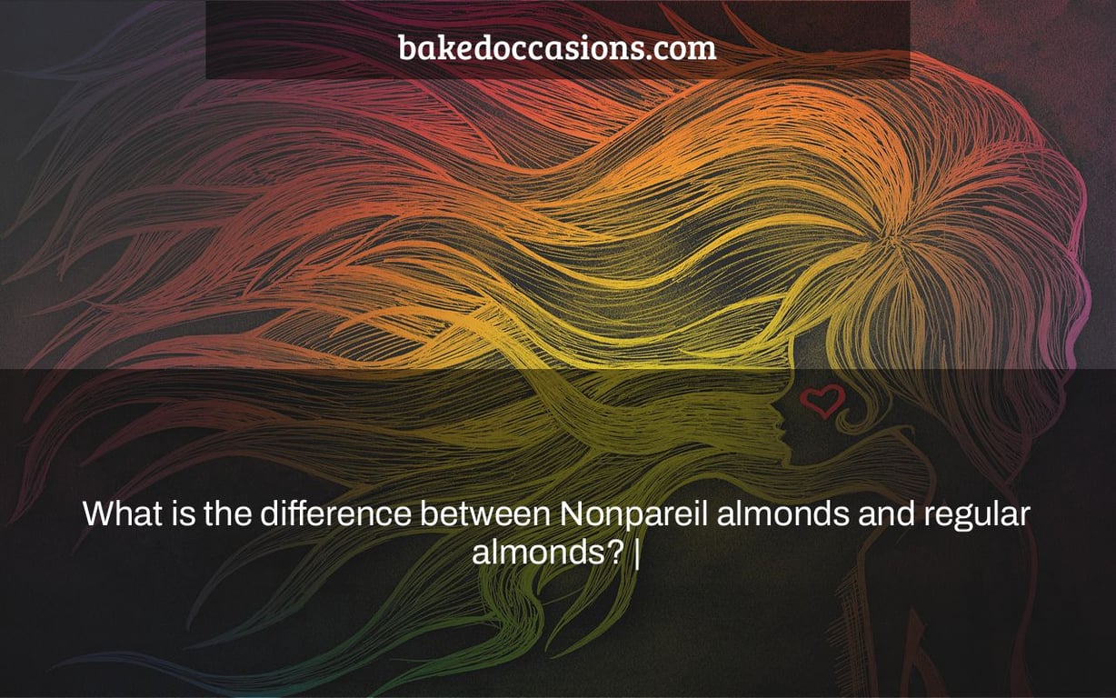 What is the difference between Nonpareil almonds and regular almonds? |