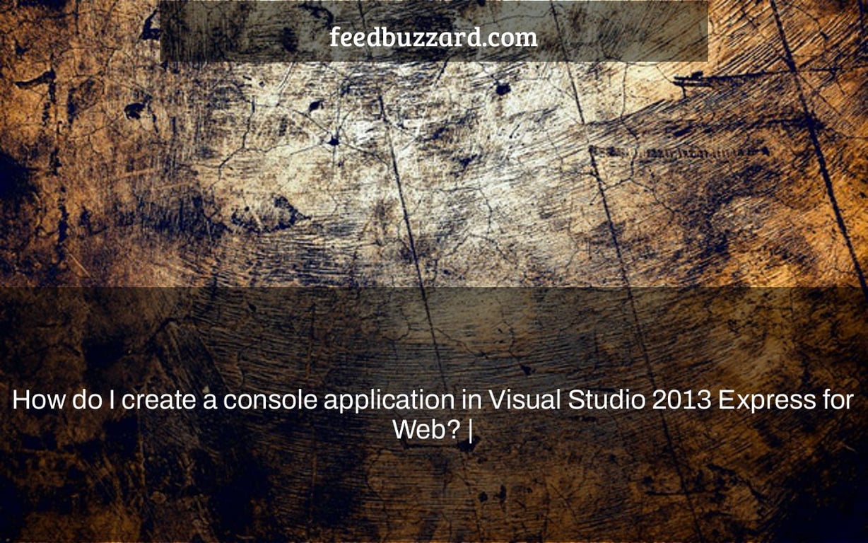 How do I create a console application in Visual Studio 2013 Express for Web? |