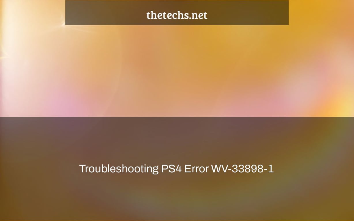 Troubleshooting PS4 Error WV-33898-1