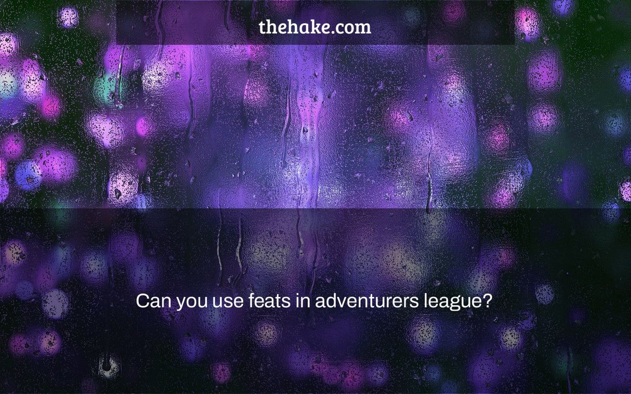 Can you use feats in adventurers league?