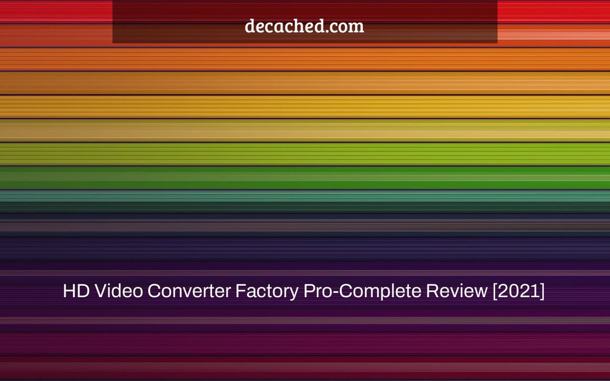 HD Video Converter Factory Pro-Complete Review [2021]