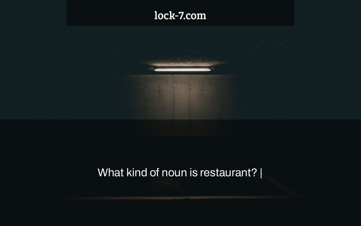 What kind of noun is restaurant? Lock 7