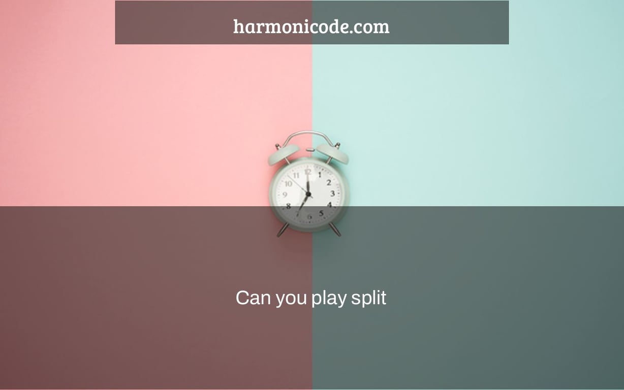 Can you play split