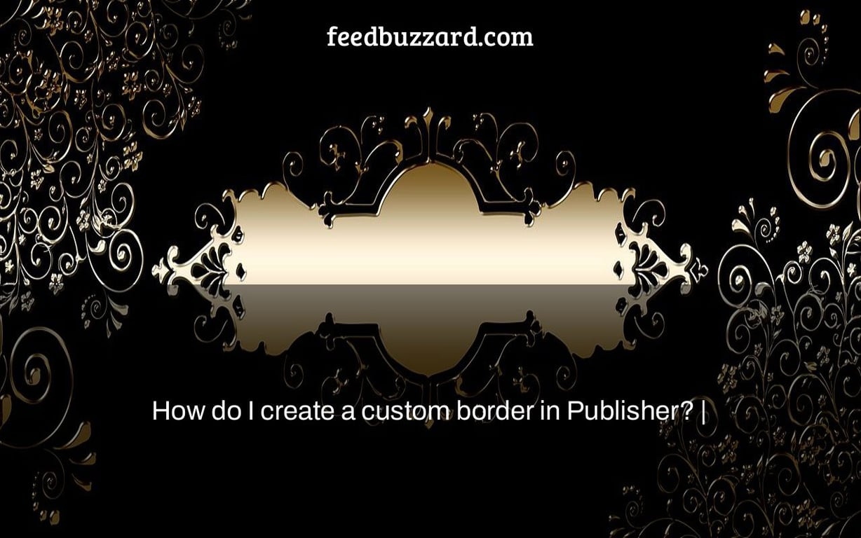 How do I create a custom border in Publisher? |