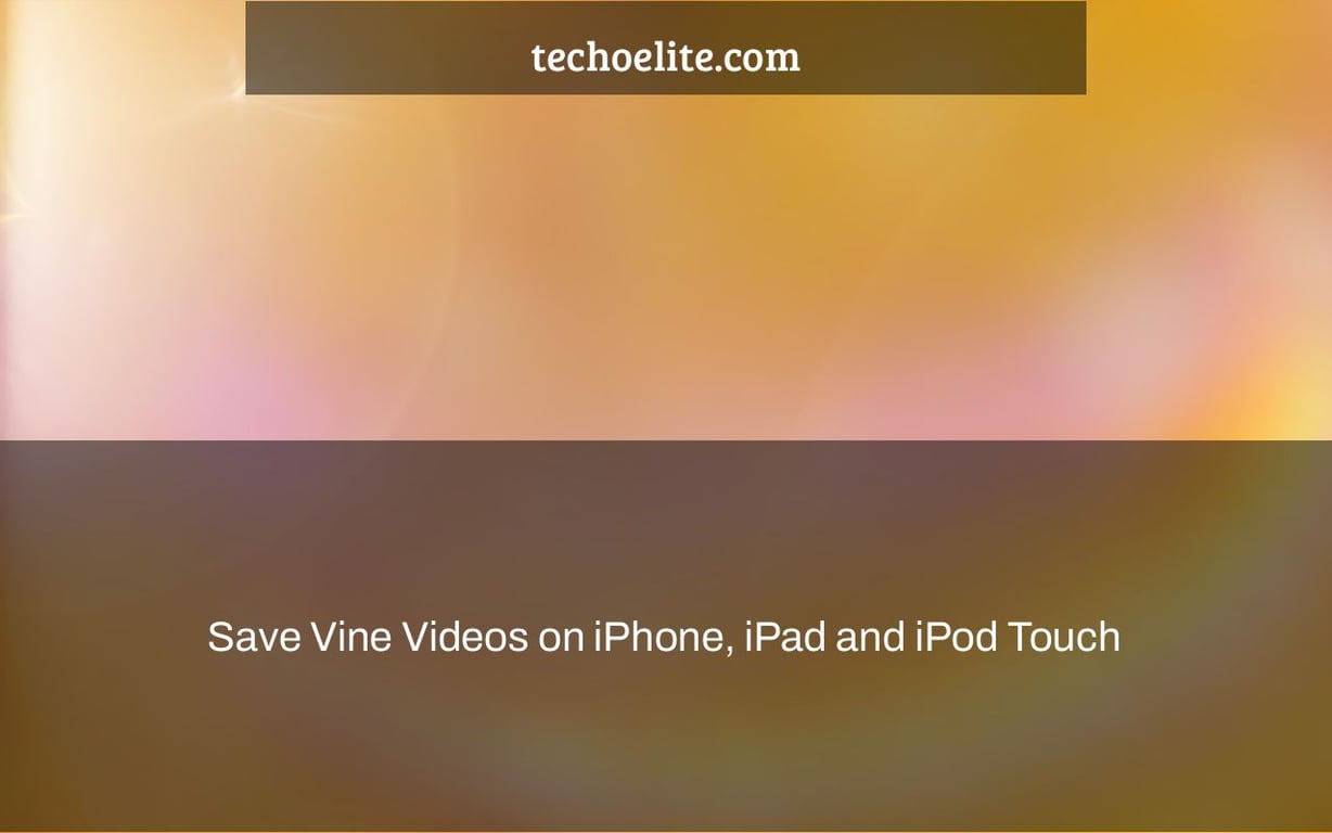 Save Vine Videos on iPhone, iPad and iPod Touch