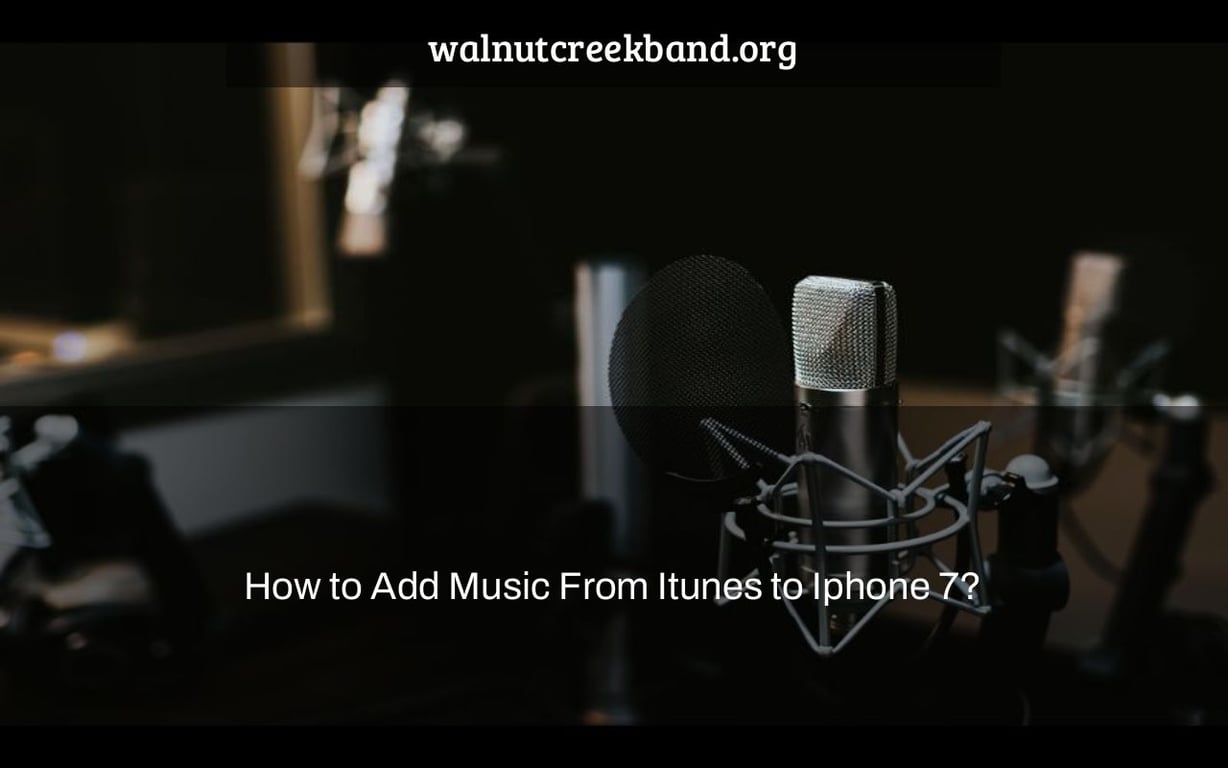 How to Add Music From Itunes to Iphone 7?