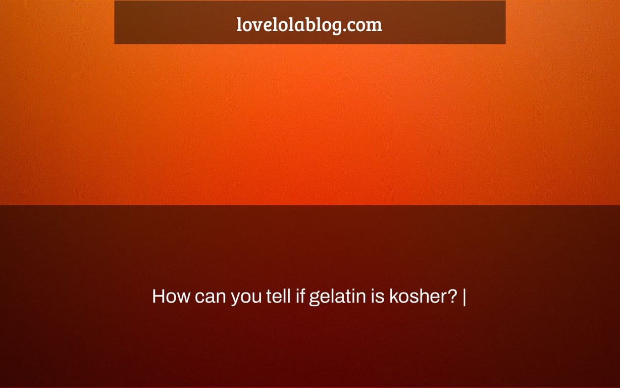 How can you tell if gelatin is kosher? |