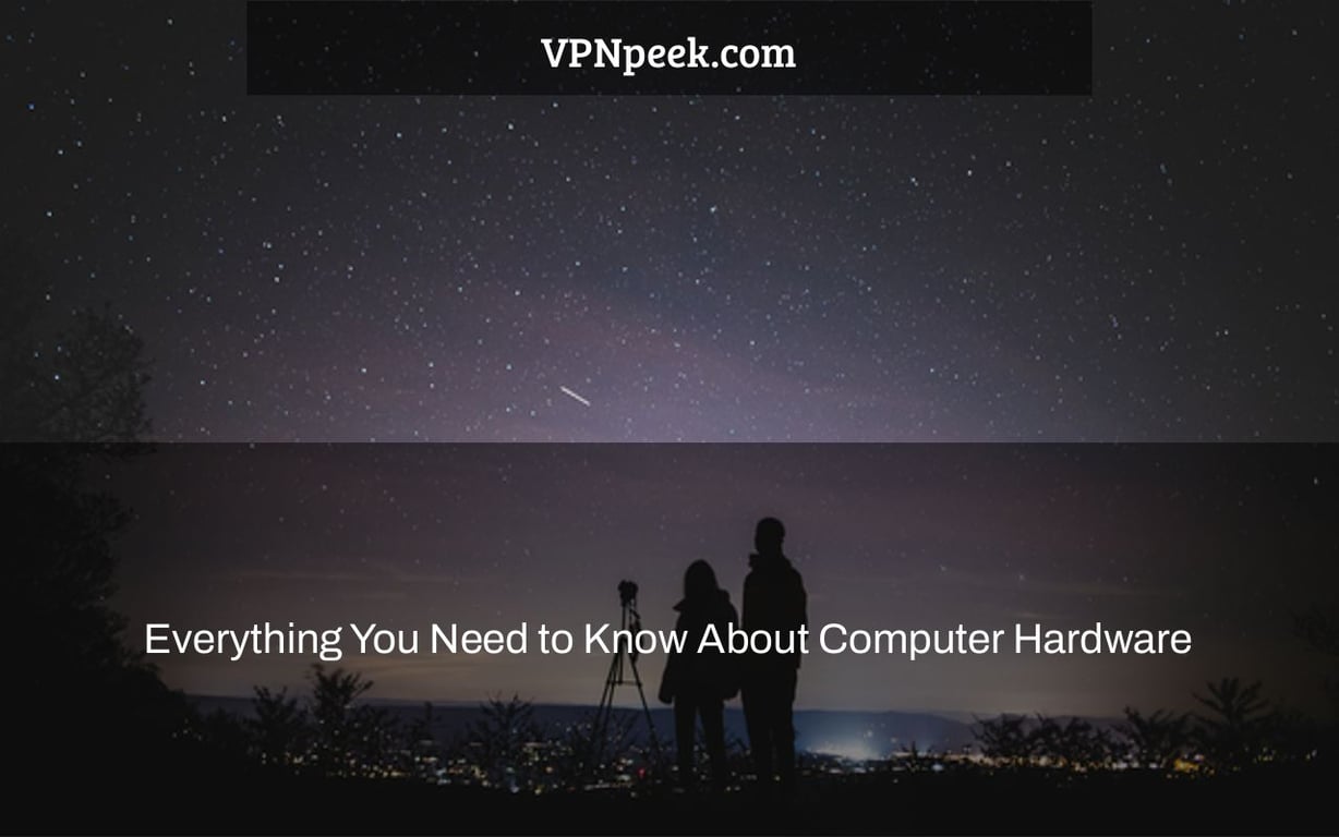 Everything You Need to Know About Computer Hardware