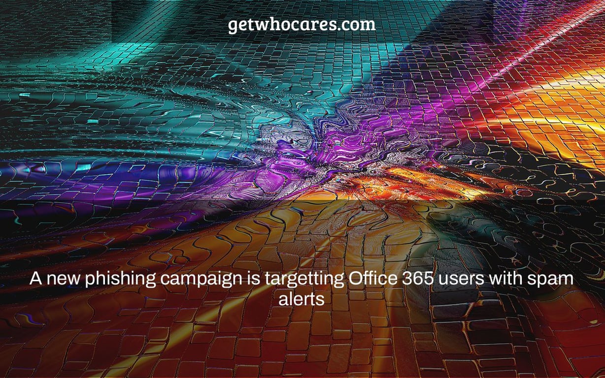A new phishing campaign is targetting Office 365 users with spam alerts