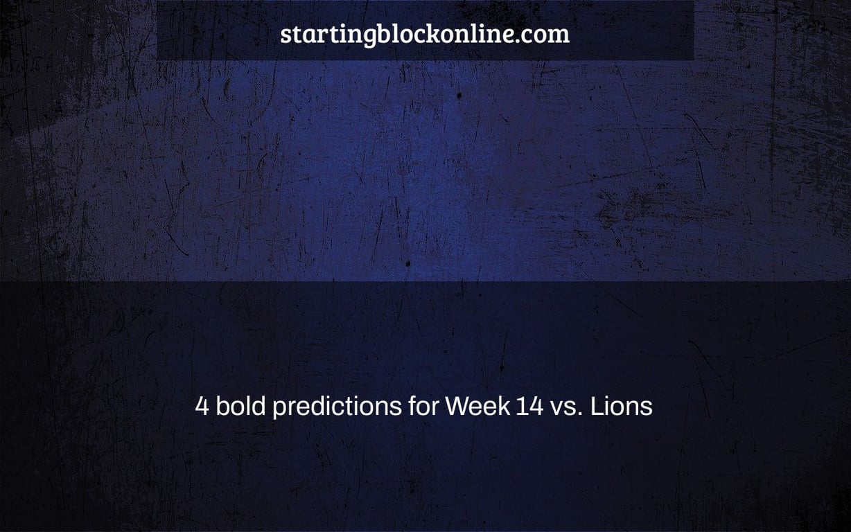 4 bold predictions for Week 14 vs. Lions