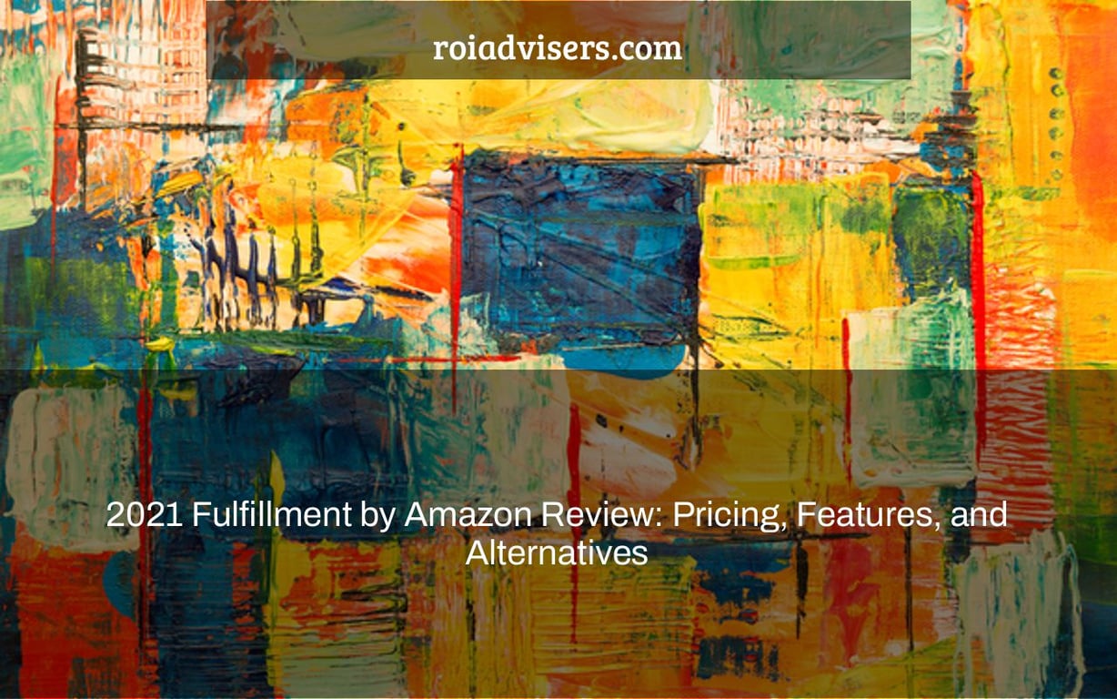 2021 Fulfillment by Amazon Review: Pricing, Features, and Alternatives