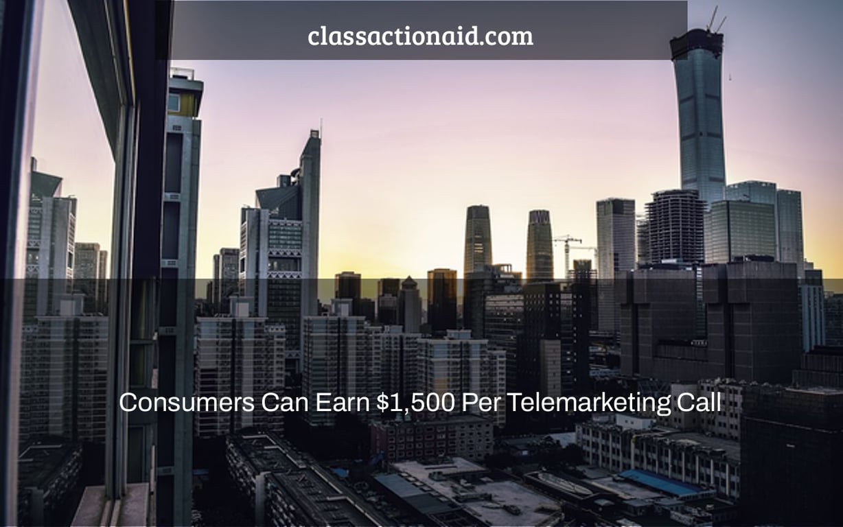 Consumers Can Earn $1,500 Per Telemarketing Call