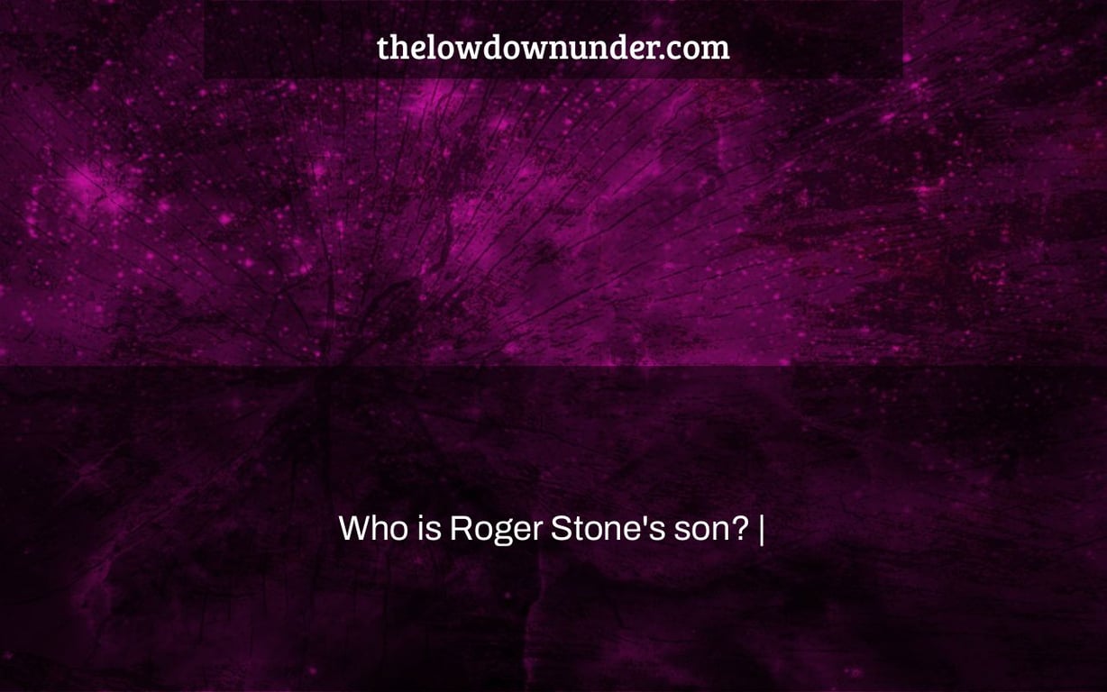 Who is Roger Stone's son? |