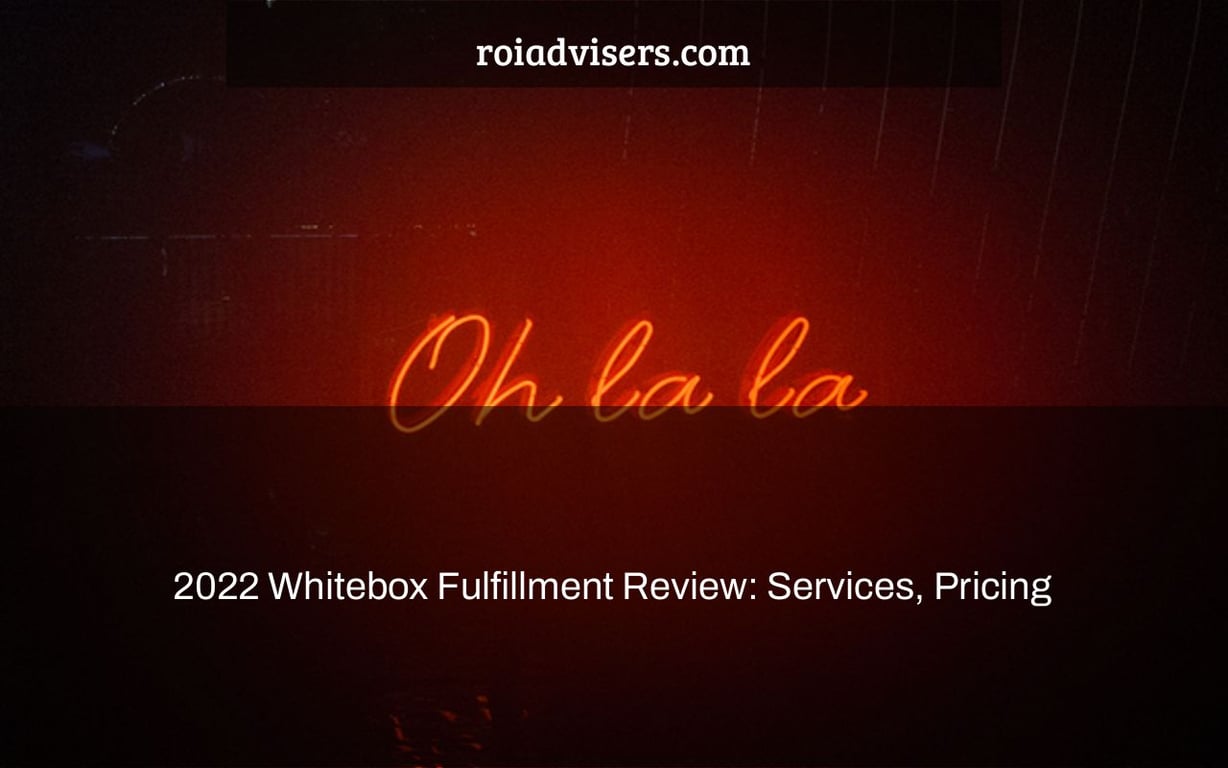 2022 Whitebox Fulfillment Review: Services, Pricing & Alternatives