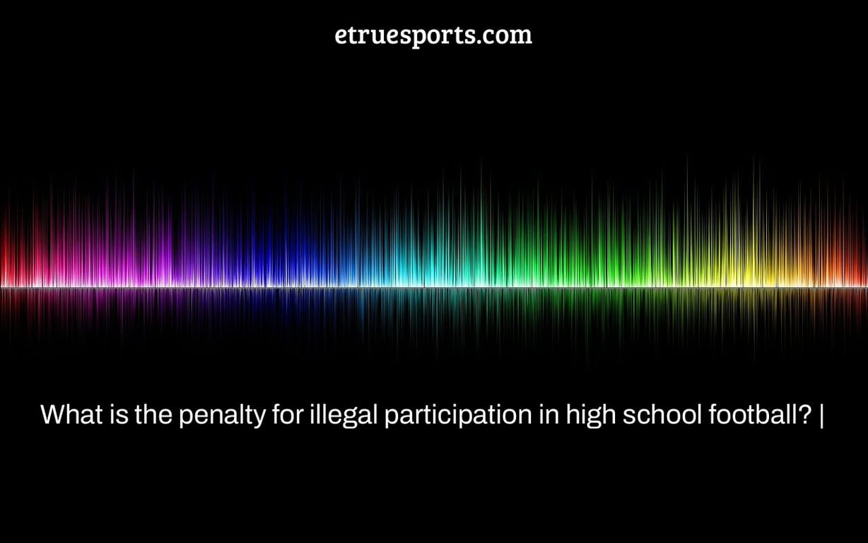 What is the penalty for illegal participation in high school football? |