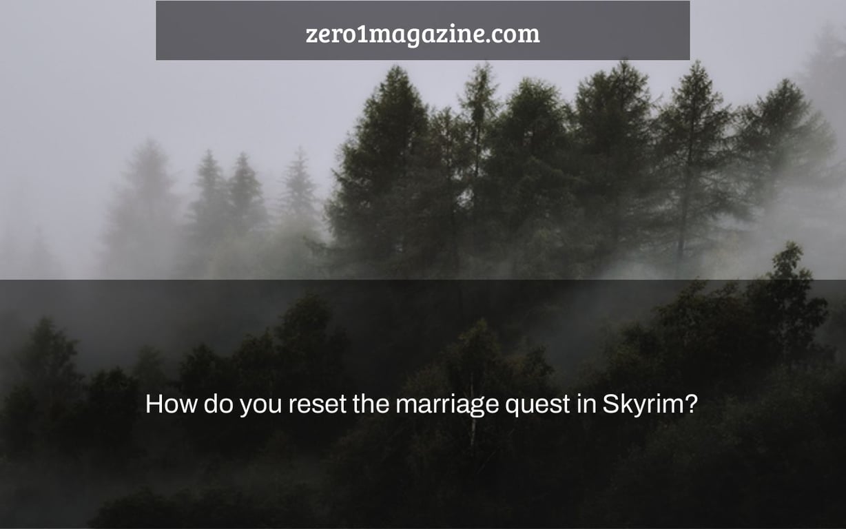 How do you reset the marriage quest in Skyrim?