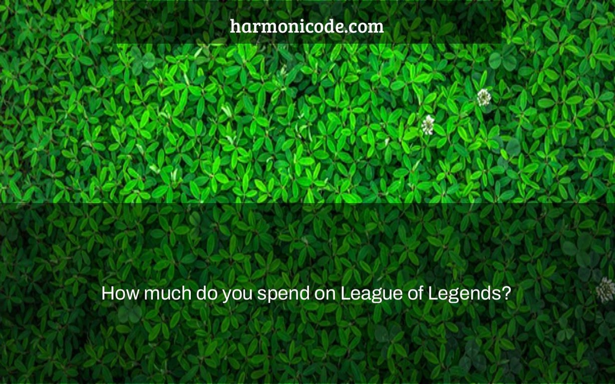 How much do you spend on League of Legends?