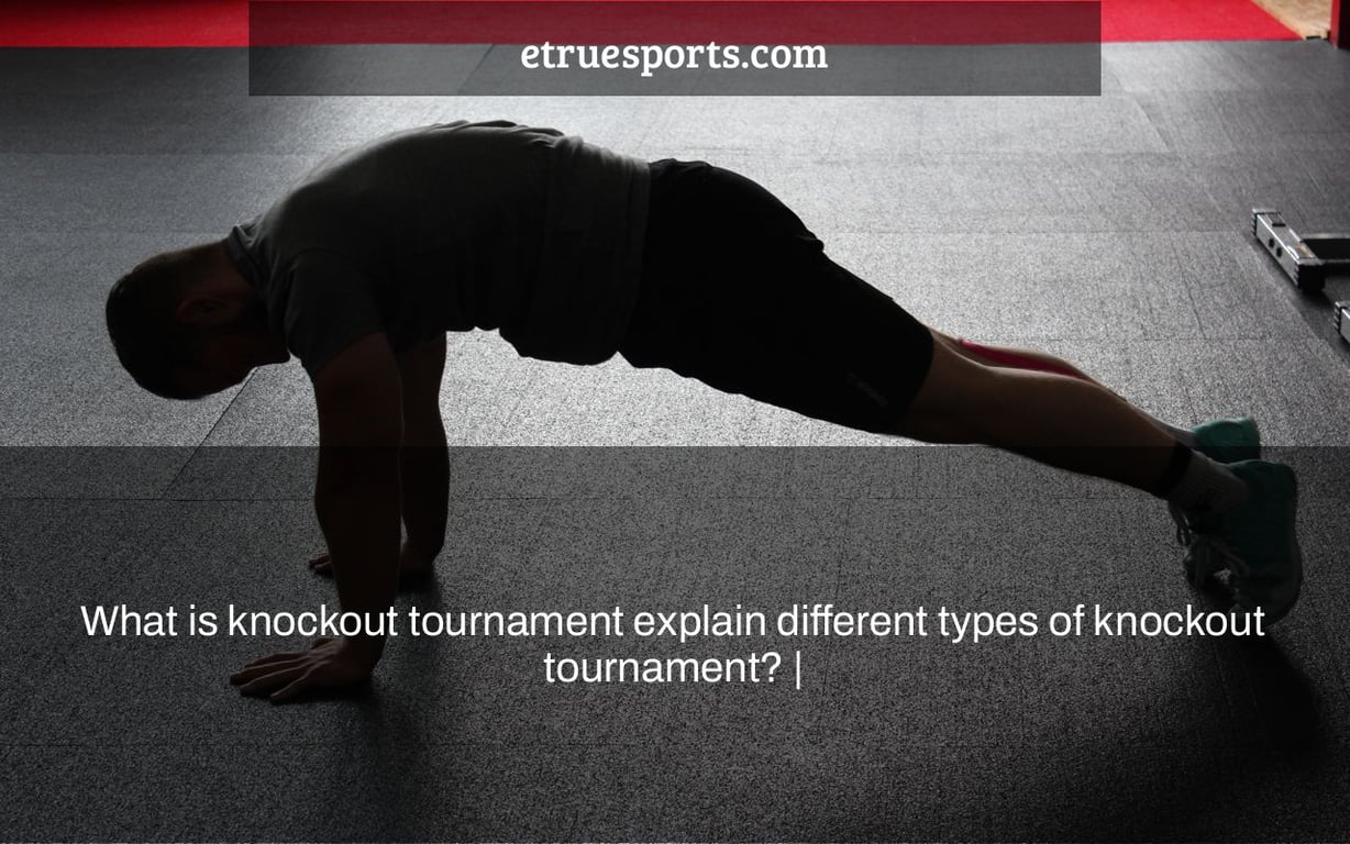 What is knockout tournament explain different types of knockout tournament? |