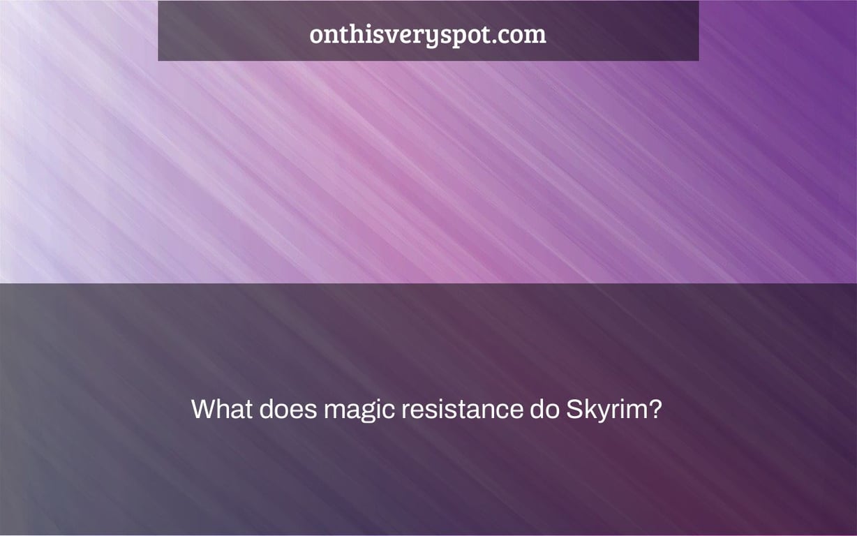 What does magic resistance do Skyrim? On This Very Spot