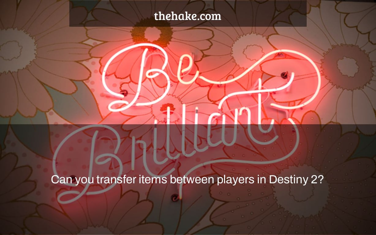 Can you transfer items between players in Destiny 2?