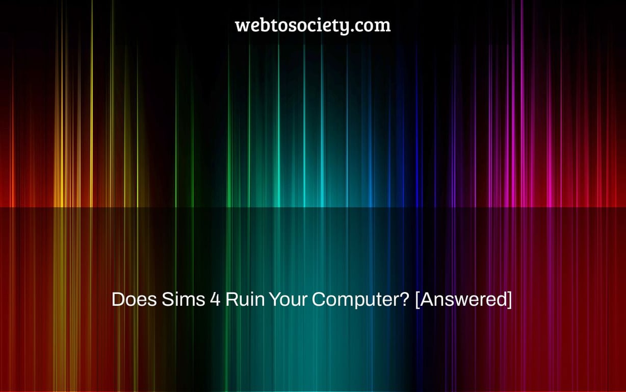 Does Sims 4 Ruin Your Computer? [Answered]