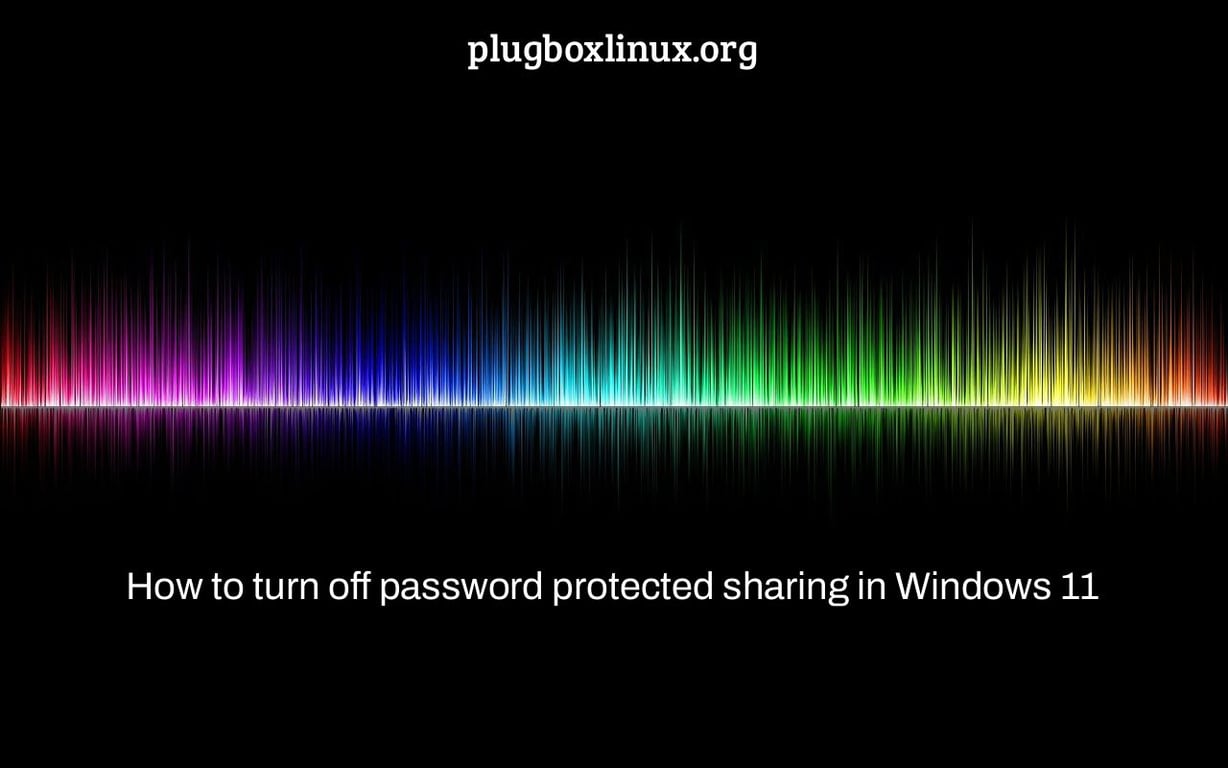 How to turn off password protected sharing in Windows 11