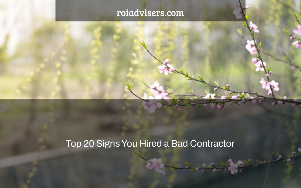 Top 20 Signs You Hired a Bad Contractor