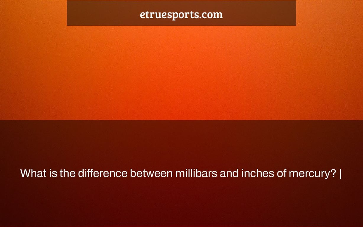What is the difference between millibars and inches of mercury? |