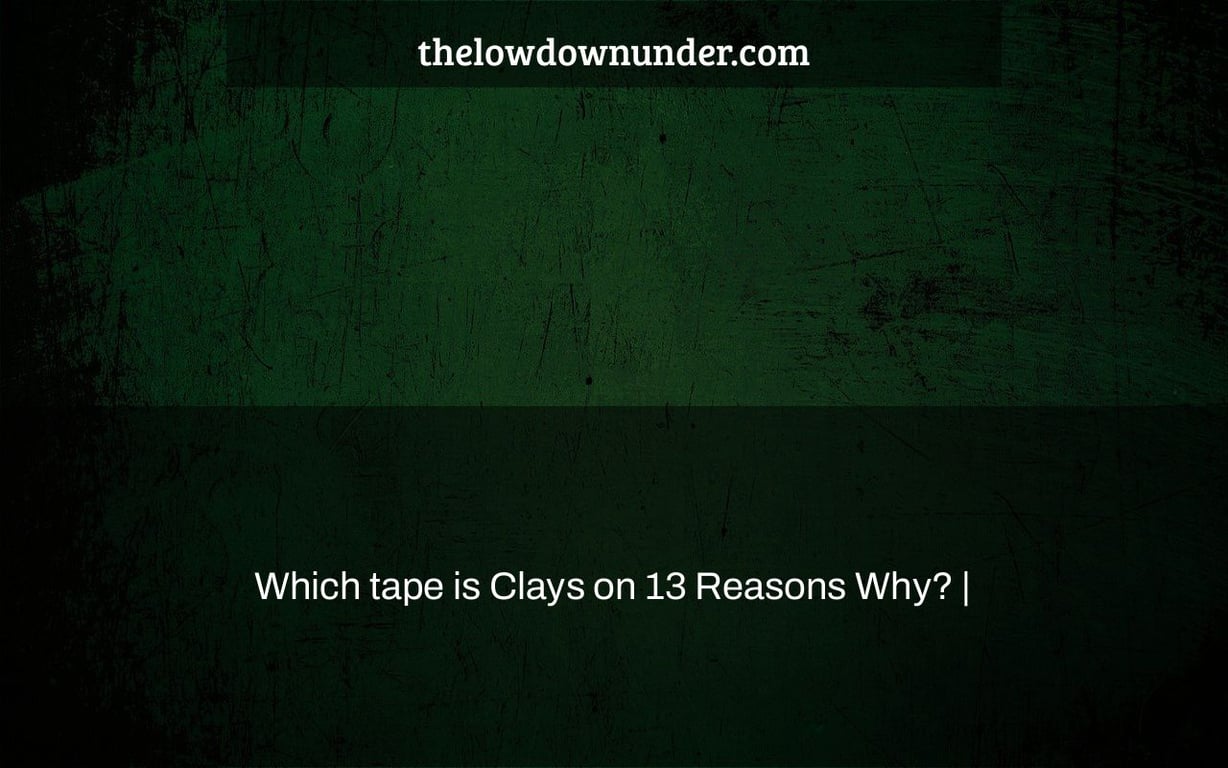Which tape is Clays on 13 Reasons Why? |