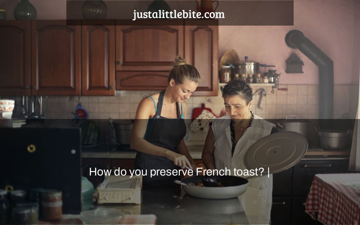 How do you preserve French toast? |