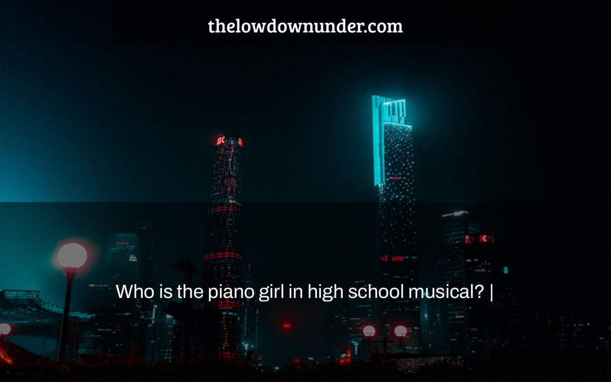 Who is the piano girl in high school musical? |