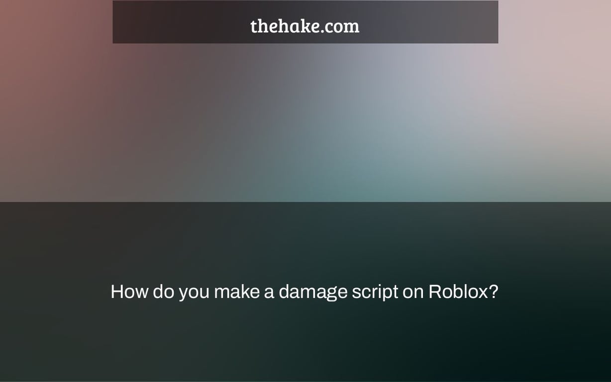 How do you make a damage script on Roblox?