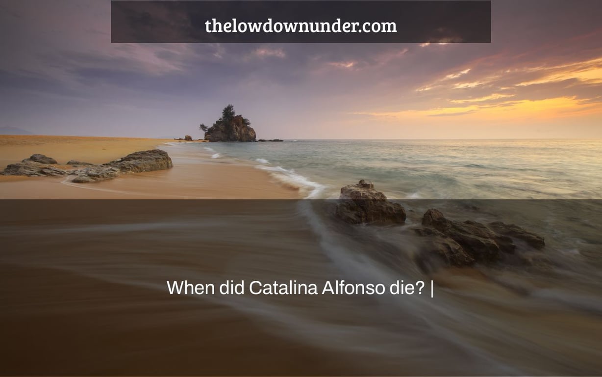 When did Catalina Alfonso die? |