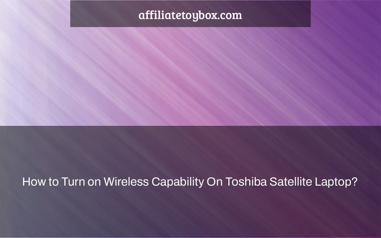 How to Turn on Wireless Capability On Toshiba Satellite Laptop