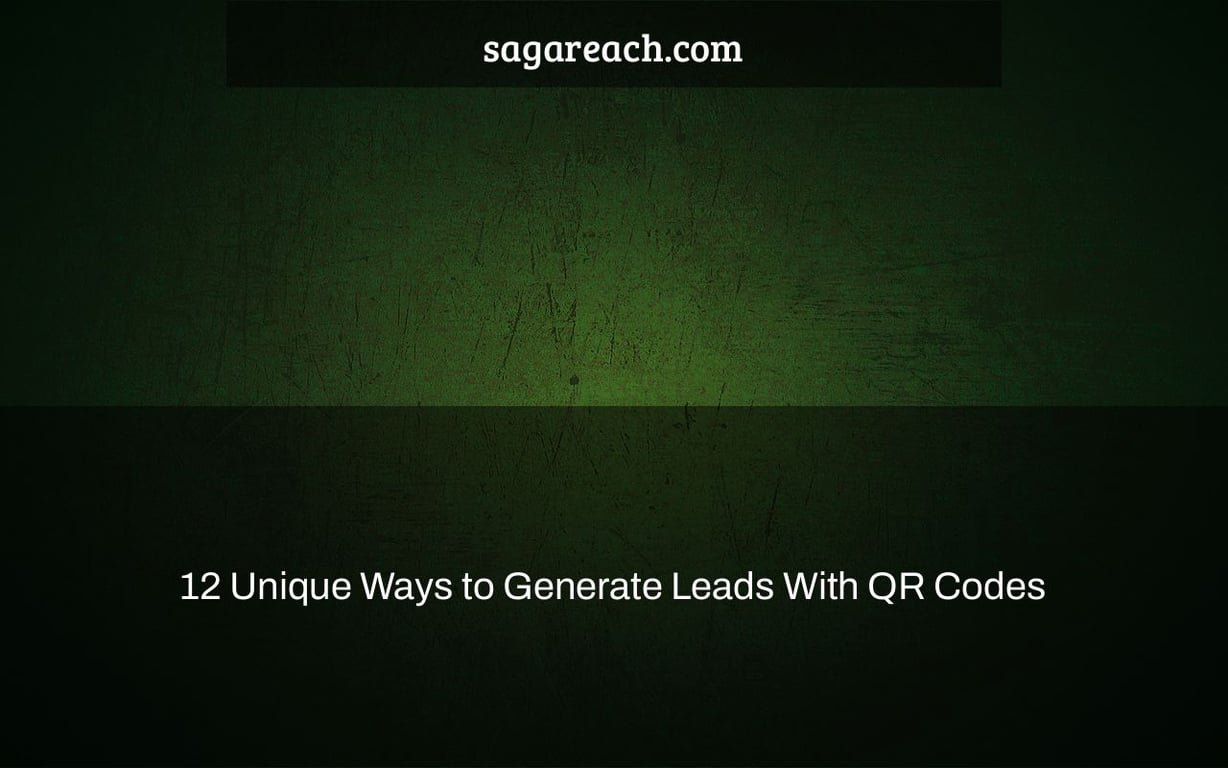 12 Unique Ways to Generate Leads With QR Codes