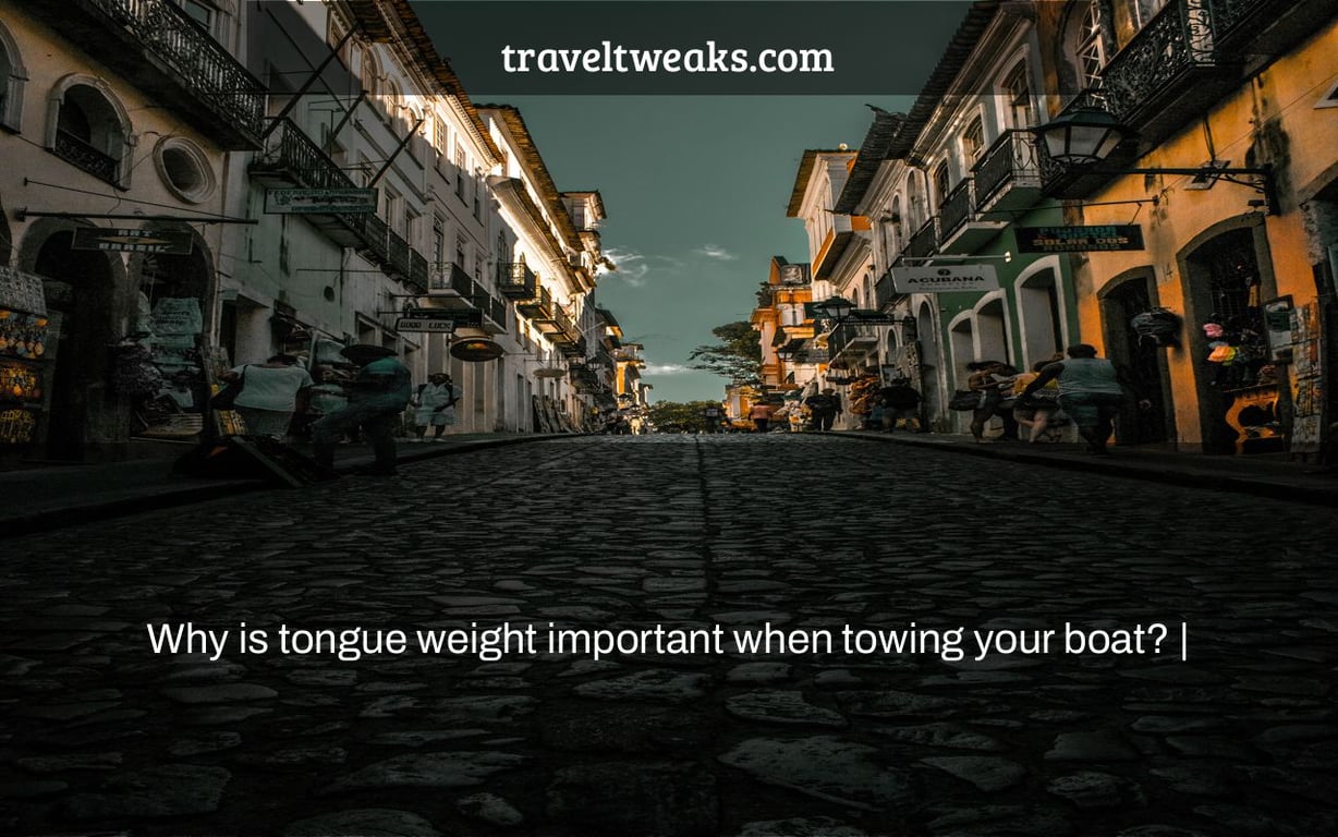 Why is tongue weight important when towing your boat? |