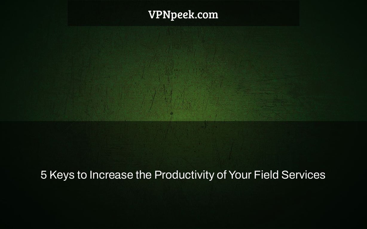 5 Keys to Increase the Productivity of Your Field Services