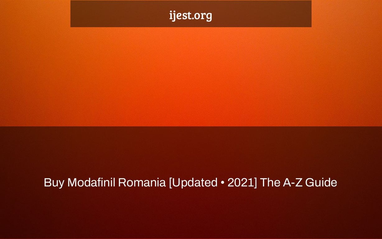 Buy Modafinil Romania [Updated • 2021] The A-Z Guide