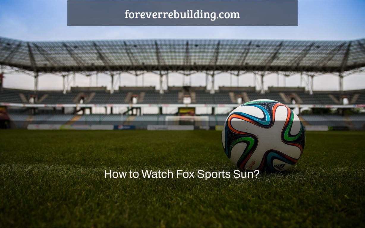 How to Watch Fox Sports Sun?