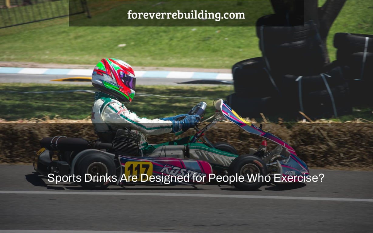 Sports Drinks Are Designed for People Who Exercise?