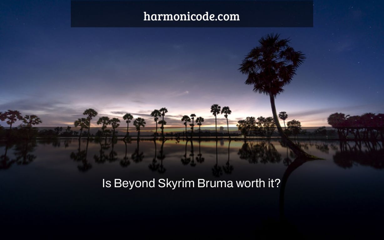 Is Beyond Skyrim Bruma worth it?