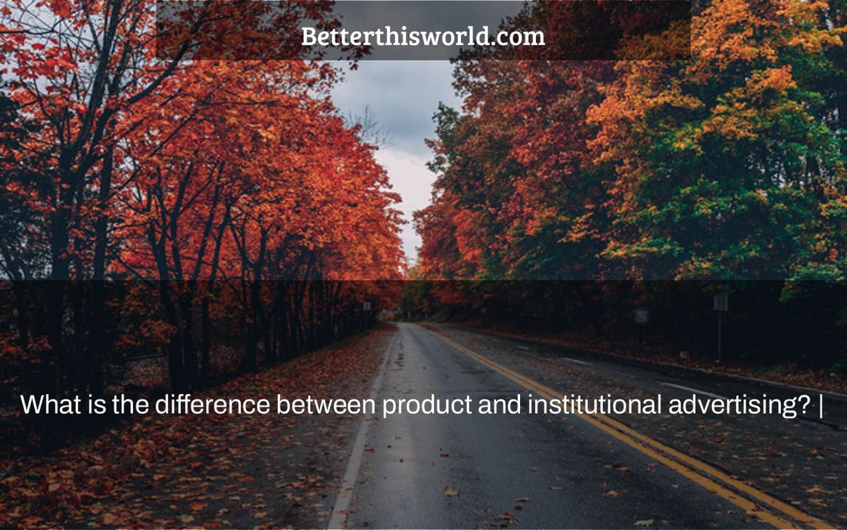 What is the difference between product and institutional advertising? |