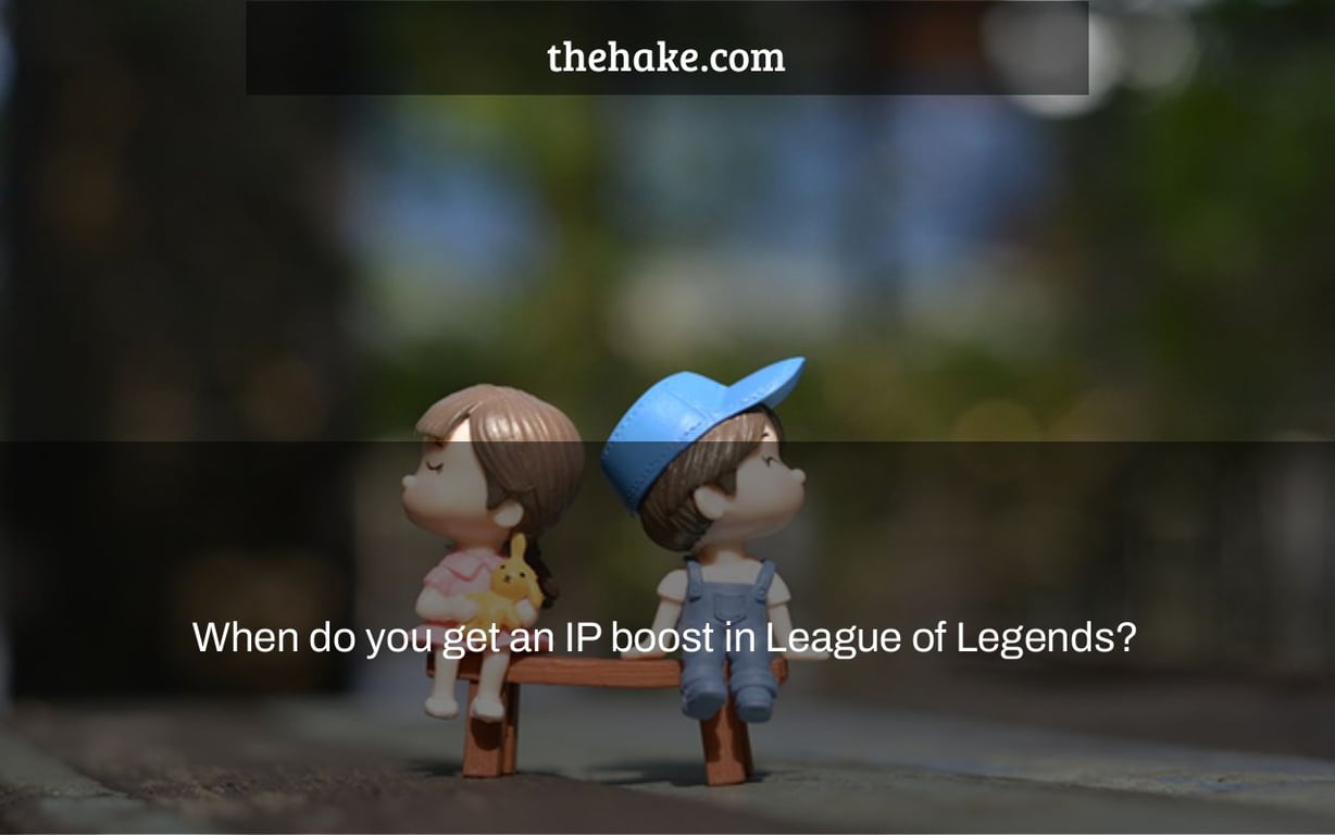 When do you get an IP boost in League of Legends?