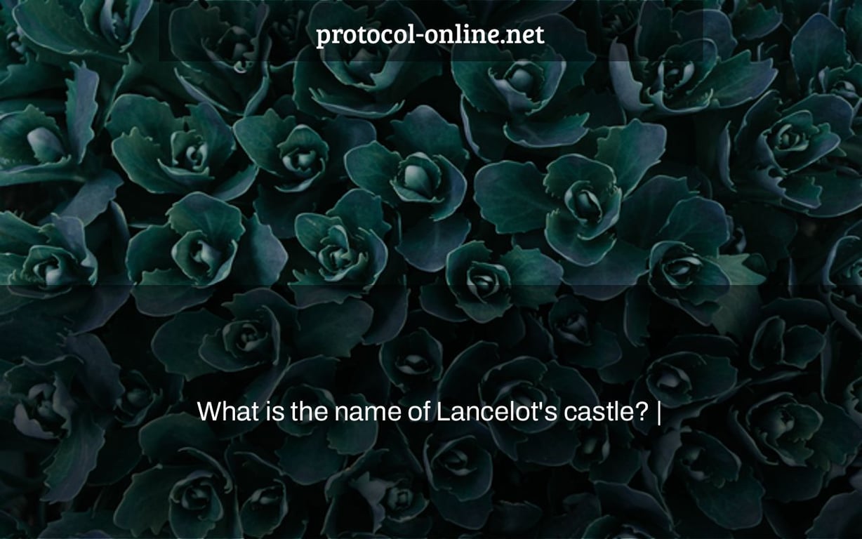 What is the name of Lancelot's castle? |